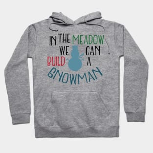 In the meadow we can build a snowman Hoodie